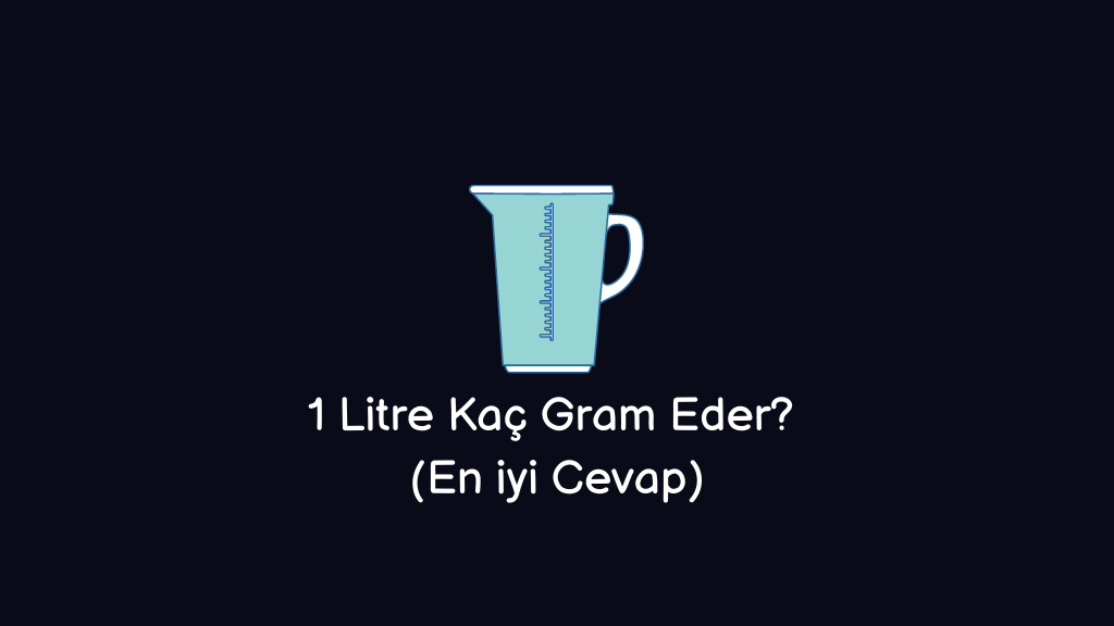 1-litre-ka-gram-eder-en-iyi-cevap